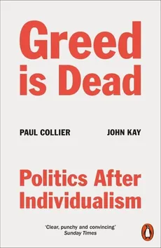 Greed Is Dead - Paul Collier, John Kay