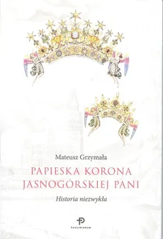 Papieska korona Jasnogórskiej Pani - Mateusz Grzymała