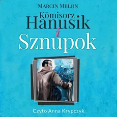 Komisorz Hanusik i Sznupok - Marcin Melon