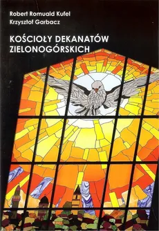 Kościoły dekanatów zielonogórskich - Krzysztof Garbacz, Kufel Robert Romuald