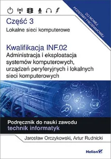 Kwalifikacja INF.02. Administracja i eksploatacja systemów komputerowych, urządzeń peryferyjnych - Outlet - Jarosław Orczykowski, Artur Rudnicki