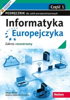 Informatyka Europejczyka Część 1 Podręcznik Zakres rozszerzony - Danuta Korman, Grażyna Szabłowicz-Zawadzka