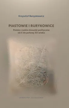 Piastowie i Rurykowice - Krzysztof Benyskiewicz