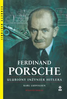 Ferdinand Porsche Ulubiony inżynier Hitlera - Karl Ludvigsen