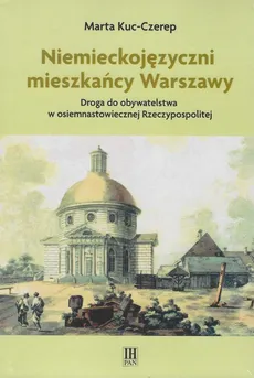 Niemieckojęzyczni mieszkańcy Warszawy - Marta Kuc-Czerep