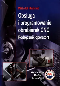 Obsługa i programowanie obrabiarek CNC Podręcznik operatora - Outlet - Witold Harbat