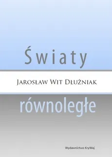 Światy równoległe - Wit Dłużniak Jarosław