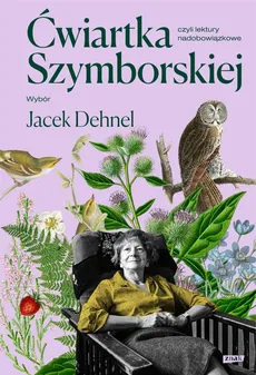 Ćwiartka Szymborskiej, czyli lektury nadobowiązkowe - Jacek Dehnel, Wisława Szymborska