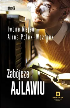 Zabójcze ajlawiu - Outlet - Iwona Mejza, Alina Polak-Woźniak
