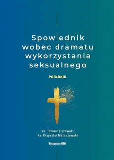 Spowiednik wobec dramatu wykorzystania seksualnego - Outlet - Tomasz Liszewski, Krzysztof Matuszewski