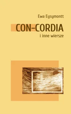 Con Cordia i inne wiersze - Ewa Eysymontt