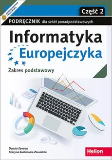 Informatyka Europejczyka Podręcznik Zakres podstawowy Część 2 - Danuta Korman, Grażyna Szabłowicz-Zawadzka