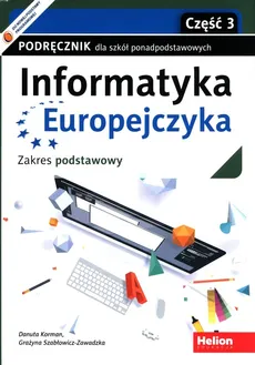 Informatyka Europejczyka Podręcznik Zakres podstawowy Część 3 - Outlet - Danuta Korman, Grażyna Szabłowicz-Zawadzka