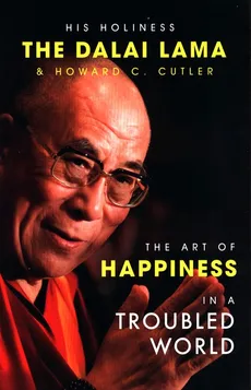 The Art of Happiness in a Troubled World - Cutler Howard C., Lama Dalai