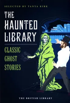 The Haunted Library: Classic Ghost Stories - Tanya Kirk