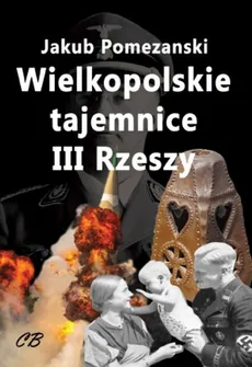 Wielkopolskie tajemnice III Rzeszy - Outlet - Jakub Pomezański