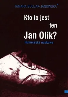 Kto to jest ten Jan Olik? - Tamara Bołdak-Janowska