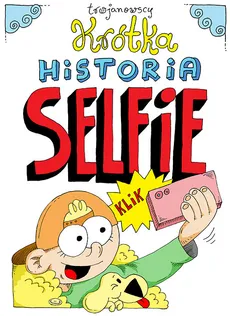 Krótka historia selfie - Alina Trojanowska, Robert Trojanowski