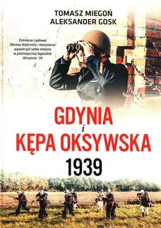 Gdynia i Kępa Oksywska 1939 - Aleksander Gosk, Tomasz Miegoń