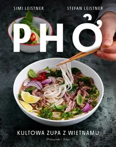Pho Kultowa zupa z Wietnamu - Leistner Simi, Leistner Stefan