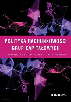 Polityka rachunkowości grup kapitałowych - Marzena Remlein, Marzena Strojek-Filus, Katarzyna Świetla
