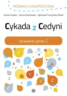 Cykada z Cedyni Utrwalanie głoski C - Agnieszka Tarczyńska-Płatek, Hanna Głuchowska, Kamila Dudziec
