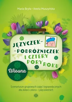Języczek-Podróżniczek i cztery pory roku Wiosna - Aneta Muszyńska, Maria Bryła