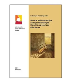 Narracje (re)konstrukcyjne narracje interwencyjne literackie reprezentacje dzieciństwa - Outlet - Katarzyna Wądolny-Tatar