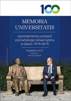 MEMORIA UNIVERSITATIS. Upamiętnienia uczonych poznańskiego Uniwersytetu w latach 1919-2019 - Magdalena Król, Danuta Zydorek