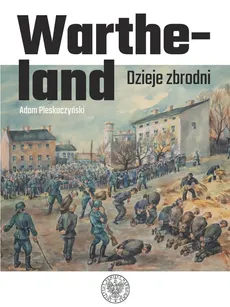Wartheland Dzieje zbrodni - Outlet - Adam Pleskoczyński