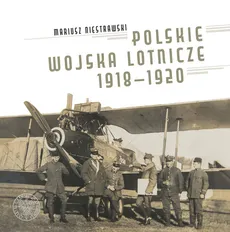 Polskie Wojska Lotnicze 1918-1920 - Outlet - Mariusz Niestrawski