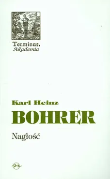 Nagłość - Bohrer Karl Heinz