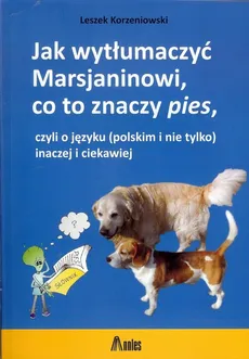 Jak wytłumaczyć Marsjaninowi co to znaczy pies - Outlet - Leszek Korzeniowski