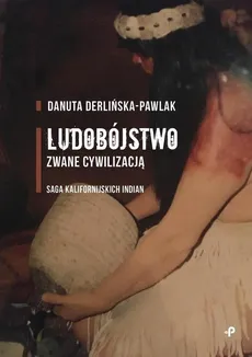Ludobójstwo zwane cywilizacją - Outlet - Danuta Derlińska-Pawlak