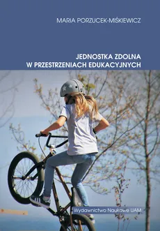 Jednostka zdolna w przestrzeniach edukacyjnych - Maria Porzucek-Miśkiewicz