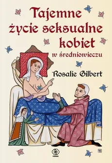 Tajemne życie seksualne kobiet w średniowieczu - Outlet - Rosalie Gilbert