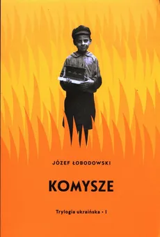 Trylogia ukraińska Część 1 Komysze - Outlet - Józef Łobodowski