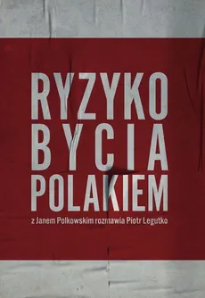 Ryzyko bycia Polakiem - Piotr Legutko, Jan Polkowski