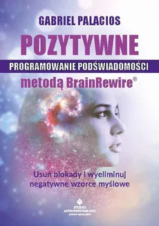 Pozytywne programowanie podświadomości metodą BrainRewire