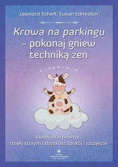 Krowa na parkingu pokonaj gniew techniką zen - Susan Edmiston, Leonard Scheff