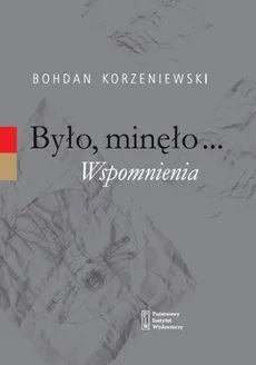 Było minęło Wspomnienia - Bohdan Korzeniewski