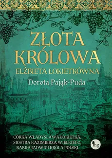 Złota królowa Elżbieta Łokietkówna - Dorota Pająk-Puda