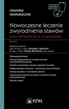 Nowoczesne leczenie zwyrodnienia stawów. Mini-interwencje zabiegowe - Blicharski Tomasz, Mirosław Jabłoński