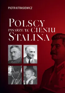 Polscy pisarze w cieniu Stalina - Outlet - Piotr Kitrasiewicz