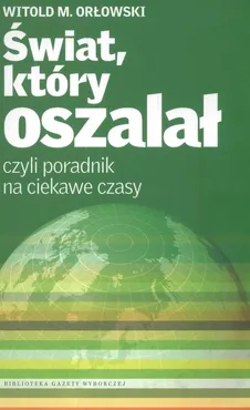 Świat, który oszalał czyli poradnik na ciekawe czasy - Outlet - Orłowski Witold M.