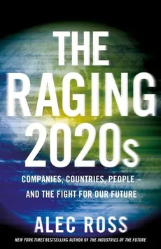 The Raging 2020s - Outlet - Alec Ross