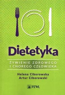 Dietetyka Żywienie zdrowego i chorego człowieka - Ciborowski Artur, Helena Ciborowska