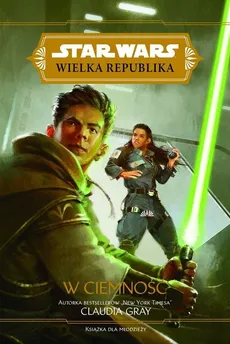 Star Wars Wielka Republika W ciemność - Claudia Gray