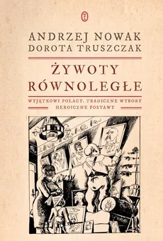 Żywoty równoległe - Andrzej Nowak, Dorota Truszczak