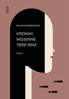 Kroniki wojenne Tom 1 1939-1942 Tom 2 1943-1944 - Aurelia Wyleżyńska